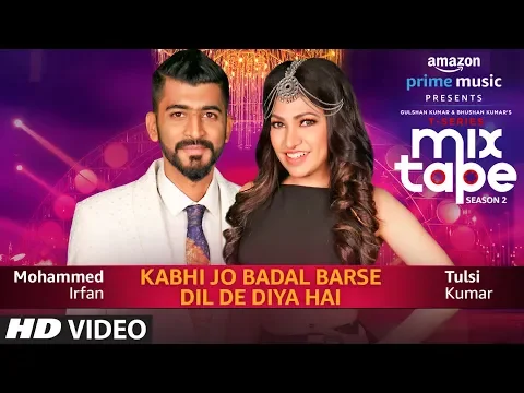 Download MP3 Kabhi Jo Badal Barse/Dil De Diya Hai | Tulsi Kumar, Mohammed Irfan |T-SERIES MIXTAPE SEASON 2 |Ep 12