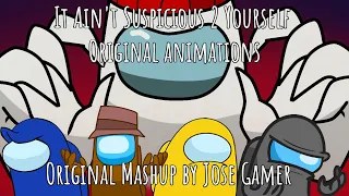 Download It Ain't Suspicious 2 Yourself ORIGINAL ANIMATIONS (original mashup by Jose Gamer) MP3