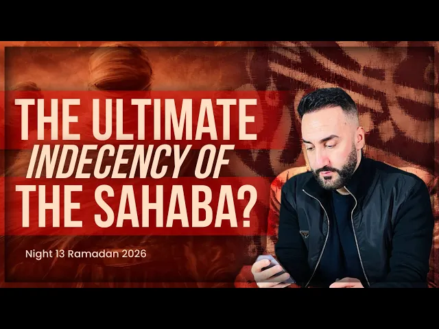 ⁣13. The Ultimate Indecency Of The Sahaba? | Sayed Ammar Nakshawani | Ramadan 2026