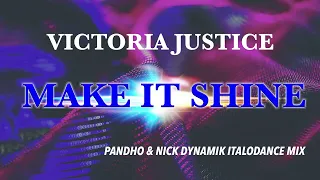 Victoria Justice Make It Shine Pandho Nick Dynamik Italodance Mix  Victoria Justice Make It Shine Pandho Nick Dynamik Italodance Mix