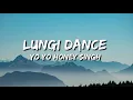 Download Lagu Lungi Dance (Chennai Express) Lyrics - Yo Yo Honey Singh