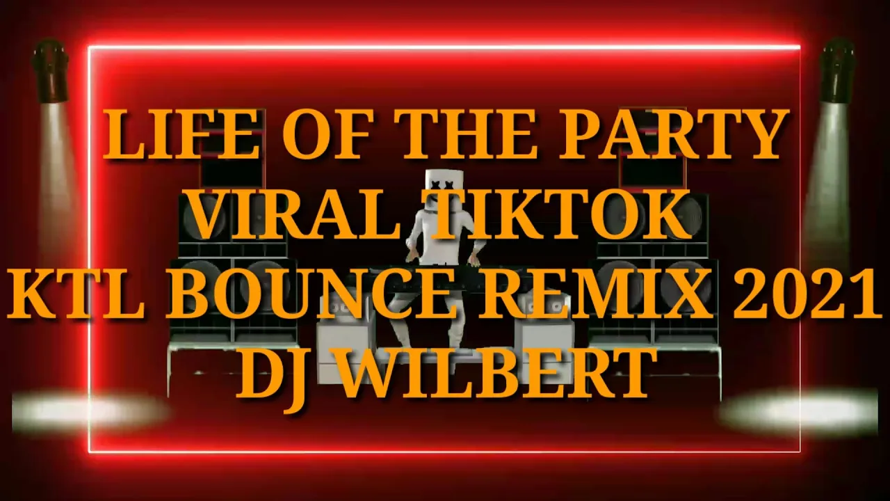 Life Of The Party Viral TikTok KTL Bounce Remix 2021 130 Bpm DjWilbert