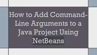 How to Add Command-Line Arguments to a Java Project Using NetBeans