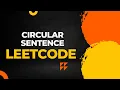 Circular Sentence LeetCode Solution Easy Explanation with Code Walkthrough DSA