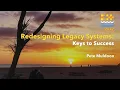 Redesigning Legacy Systems Keys to Success - Pete Muldoon