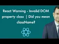 Warning - Invalid DOM property class Did you mean className