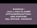 Android java lang ClassNotFoundException org postgresql Driver Android