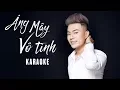 Lagu [KARAOKE] Áng Mây Vô Tình - Lương Gia Hùng