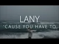 Download Lagu LANY - 'Cause You Have To (Lyrics) | Slowed