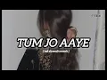 Download Lagu Tum jo Aaye |once upon a time in Mumbai | Rahat Fateh Ali khan, Tulsi Kumar [ slowed + reverb ]