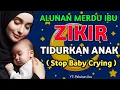 Download Lagu Zikir Laillahaillallah, Zikir Tidurkan Anak Menangis, Pengantar Tidur Bayi