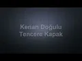 Kenan Doğulu - Tencere Kapak - Lyrics Video
