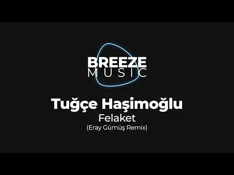 Download MP3 Tuğçe Haşimoğlu - Felaket (Eray Gümüş Remix) | BREEZEMUSIC |