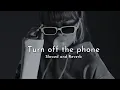 Download Lagu Turn off the phone (Tiktok version) - Slowed and Reverb | Ayush Lofi