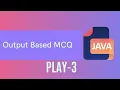 Java Output Based MCQ - 3 Play