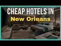Top 10 Budget Hotels in New Orleans 2026 Best Hotels in New Orleans 2026