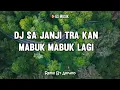 Download Lagu DJ Sa Janji Tra Kan Mabuk Mabok Lagi Remix TikTok (Lirik)