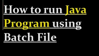 How to run Java Program using a bat File