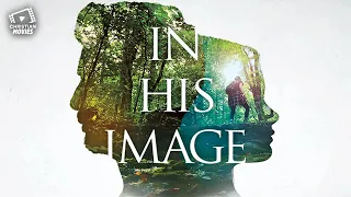 Christian Movies IN HIS IMAGE A Powerful Christian Movie About Identity Faith God S Design 