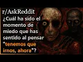 What is the scariest moment you ve experienced where you thought we need to leave now Askre