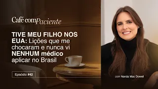 Café com Paciente #42 | Tive meu filho nos EUA: 3 lições que nenhum médico aplica #nandamac