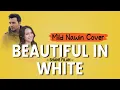 Download Lagu BEAUTIFUL IN WHITE - Shane Filan (Mild Nawin Cover) | Lirik dan Terjemahan