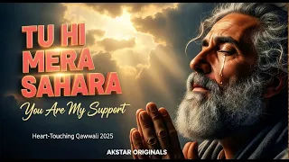 tu hi mera sahara most heart touching qawwali 2025 ya khuda emotional sufi song akstar