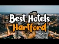 Best Hotels In Hartford - For Families Couples Work Trips Luxury Budget