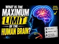 What is the maximum limit of the human brain