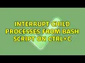 Interrupt child processes from bash script on Ctrl C