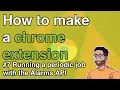 How to make a Chrome Extension - Running a periodic job in the background using the Alarms API
