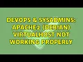 DevOps SysAdmins Apache2 debian virtualhost not working properly