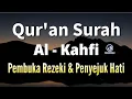 Download Lagu AYAT ALQURAN MERDU SURAH AL-KAHFI | MUROTTAL ALQURAN PEMBUKA PINTU REZEKI DAN PENYEJUK HATI