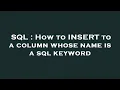 SQL How to INSERT to a column whose name is a sql keyword