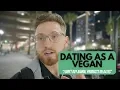 Vegan Dating Vlog How I date as a Vegan guy advice