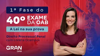 1ª fase do 40º Exame OAB - A Lei na sua prova | Direito Processual Penal