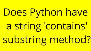 Does Python have a string contains substring method