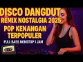 Download Lagu 🎶 DISCO DANGDUT REMIX NOSTALGIA ALBUM POP KENANGAN POPULER 2025 | NONSTOP FULL BASS 1 JAM@aryaminaka