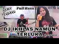 Download Lagu DJ IKHLAS NAMUN TERLUKA BREAKBEAT REMIX TERBARU FULL BASS