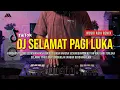 Download Lagu DJ SELAMAT PAGI LUKA | KU TAK MAU LAGI TERLUKA DJ REMIX FULL BASS VIRAL TIKTOK TOLONG LEPASKAN RASA