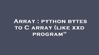 Array python bytes to C array like xxd program