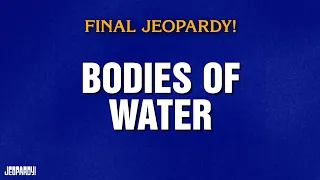 Bodies of Water Final Jeopardy JEOPARDY
