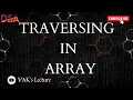 Traversing in an Array Array Traversing ARRAYS DATA STRUCTURES DSA VAK s Lecture