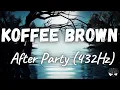 Koffee Brown - After Party (432Hz)