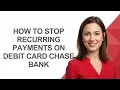 How to Stop Recurring Payments on Debit Card Chase Bank - AshleyHowTo