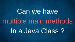 Can we have Multiple main Methods In a Java Class