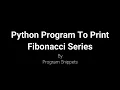 Python Program To Print Fibonacci Series
