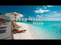 Deep House Chill Mix ☀️ Tropical Beach Vibes \u0026 Relaxing Ocean Sounds for Summer Bliss