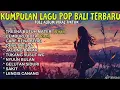 Download Lagu KUMPULAN LAGU BALI TERBARU FULL ALBUM 2025 🎵 LAGU BALI TERBARU TERPOPULER