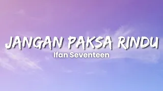 Download Ifan Seventeen - Jangan Paksa Rindu (Lyric Video) MP3